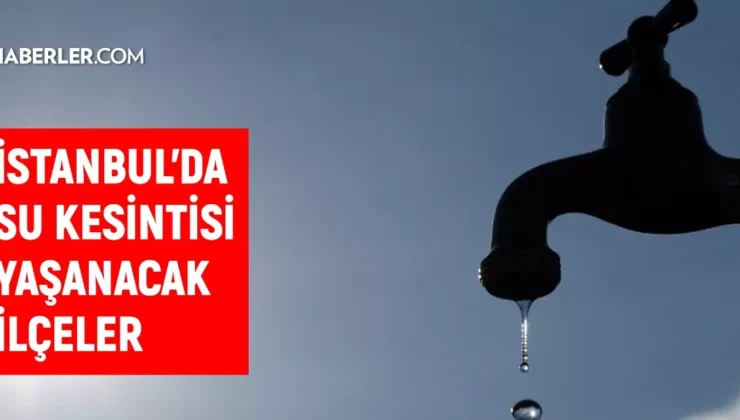 İstanbul İSKİ su kesintisi! 14-15 Eylül Esenyurt, Küçükçekmece, Pendik, Ümraniye su kesintisi listesi! Sular kesintisi ne zaman bitecek?